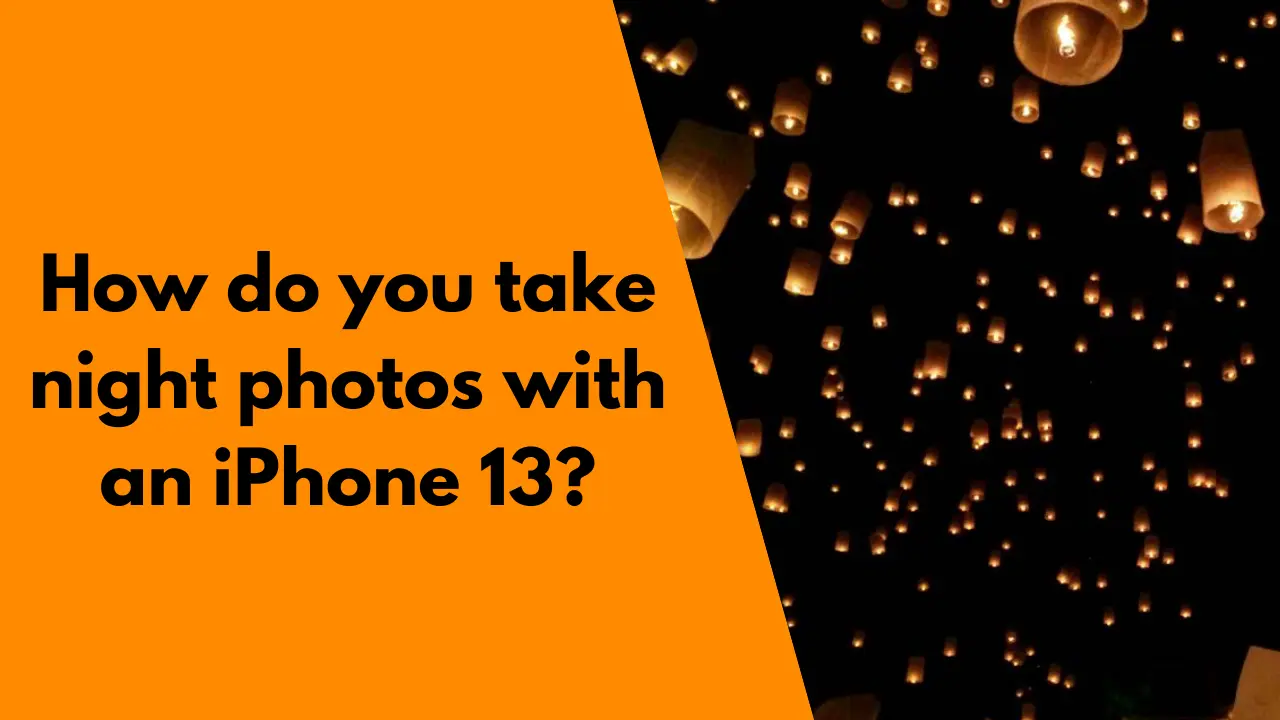 How do you take night photos with an iPhone 13?